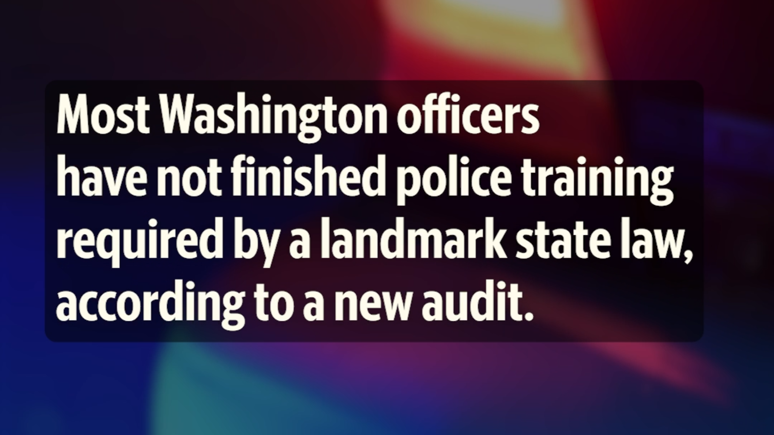 WA audit: Just 16% of veteran officers have finished required police training