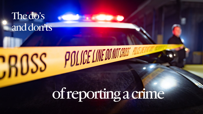 The do's and don'ts of reporting a crime