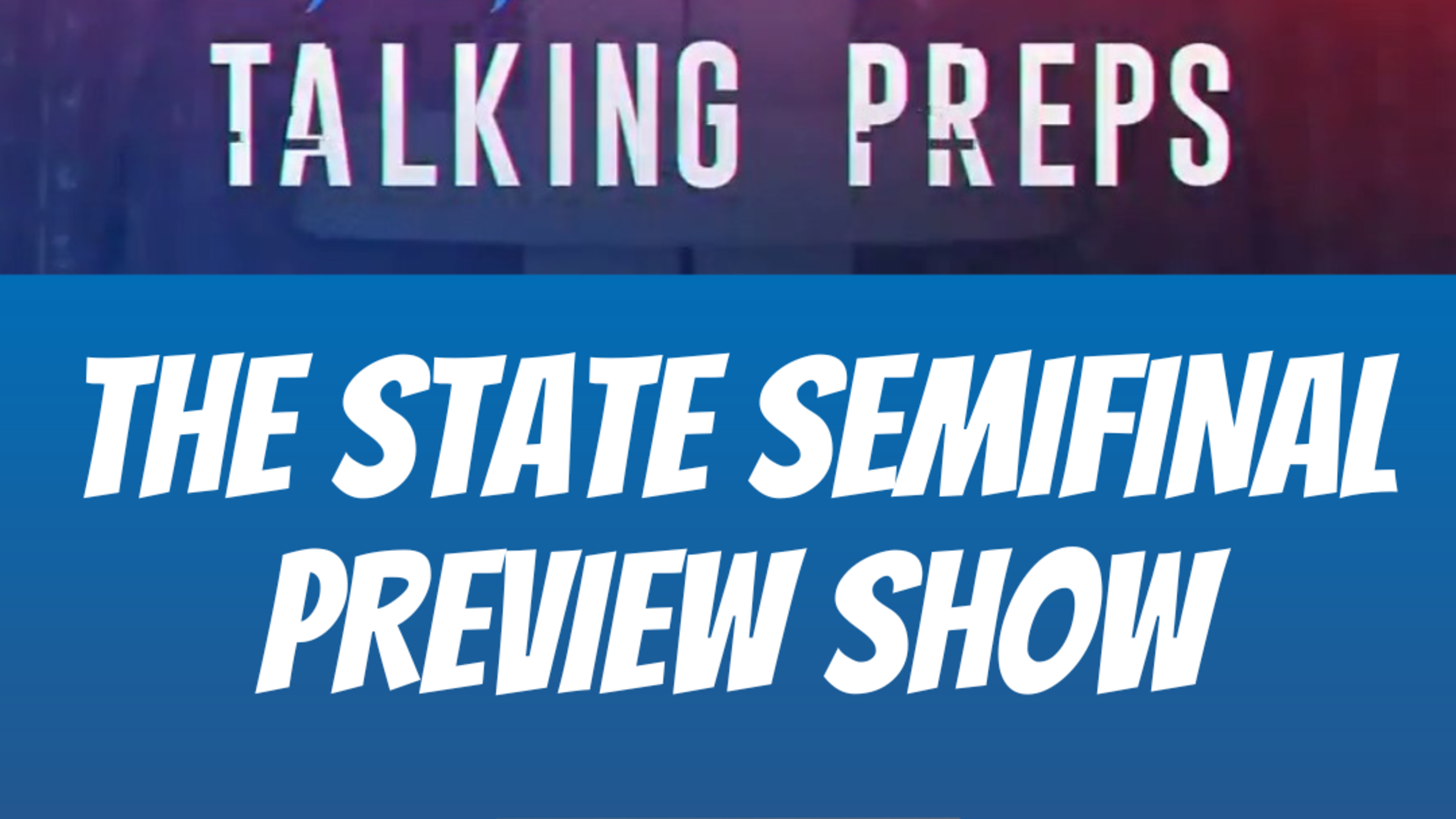WATCH: Talking Preps: The state semifinals preview show