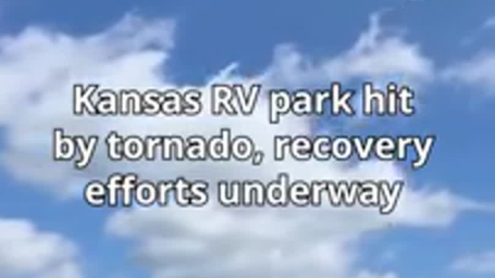 Kansas RV park hit by tornado, recovery efforts underway