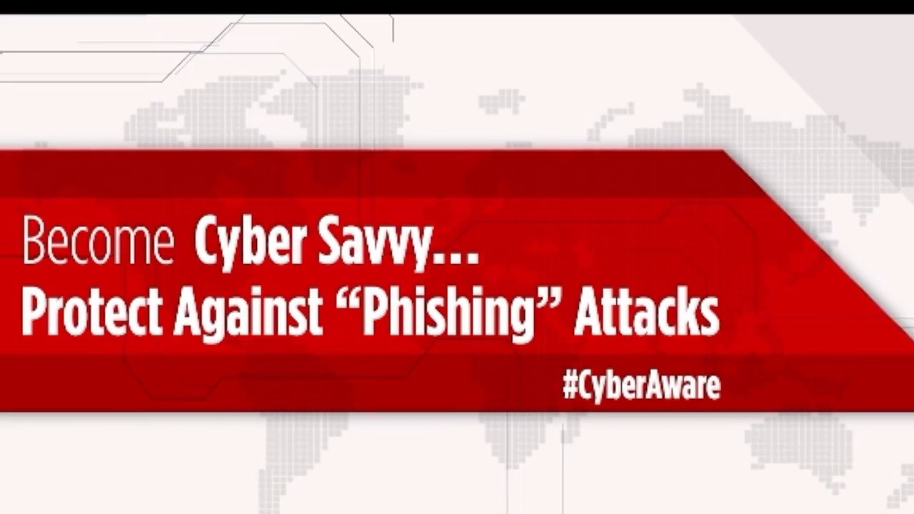 Become cyber savvy...protect against phishing attacks