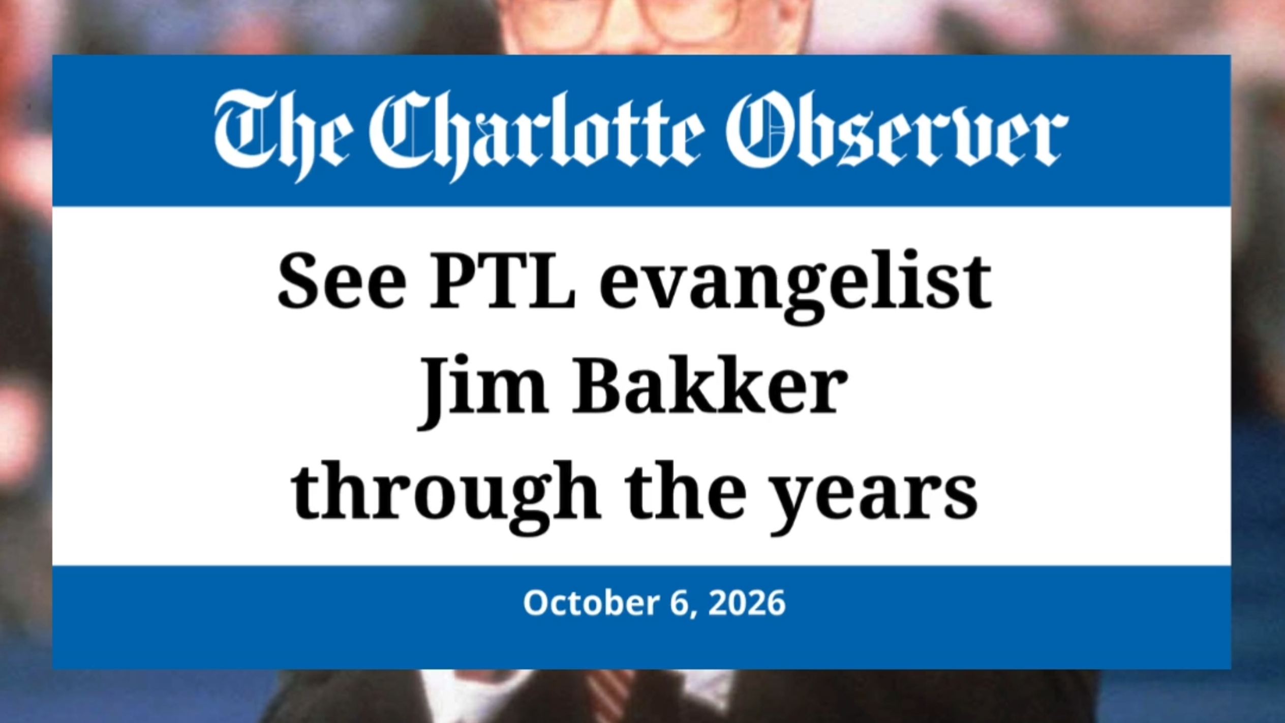PTL evangelist Jim Bakker died at 86. See him through the years.